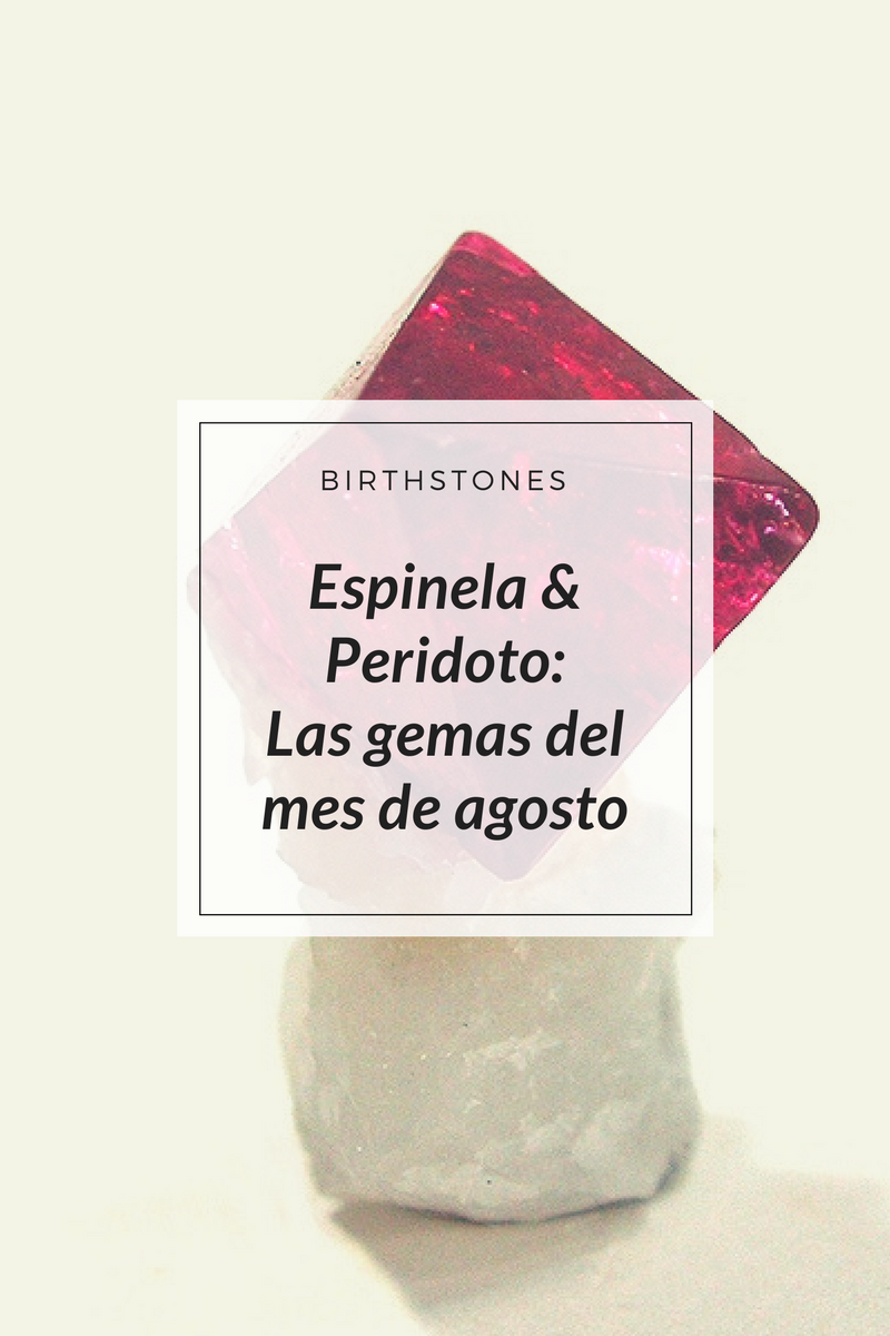 Espinela & Peridoto: Las gemas del mes de agosto