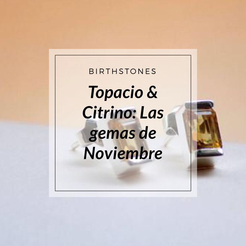 Topacio & Citrino: Las gemas de Noviembre